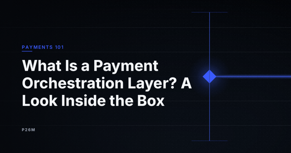 Cover of the article “What is a payment orchestration layer? A look inside the box”, rubric Payments 101